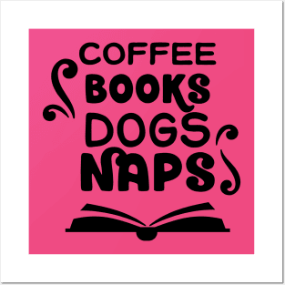 Coffee, Books, Dogs, and Naps Posters and Art